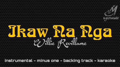 IKAW NA NGA WILLIE REVILLAME INSTRUMENTAL MINUS ONE YouTube