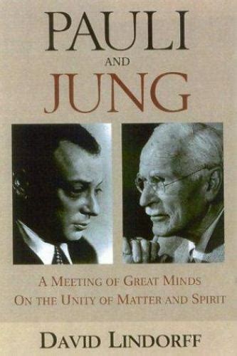 Pauli And Jung The Meeting Of Two Great Minds By David Lindorff 2004