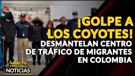 ¡golpe A Los Coyotes Desmantelan Centro De Tráfico De Migrantes En Colombia 🔴 Noticias