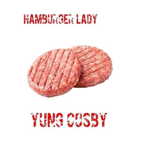 Yung Cosby Hamburger Lady Lyrics Genius Lyrics