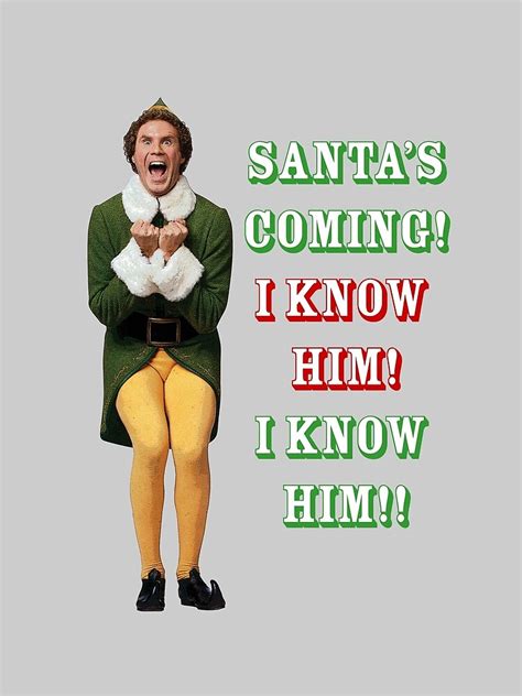 Santas Coming Omg I Know Him Elf Movie Buddywill Ferrell T Shirt