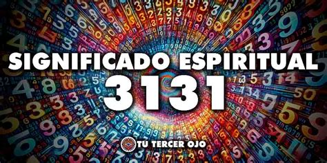 Significado Espiritual del Número 3131 Un Camino hacia la Conexión y