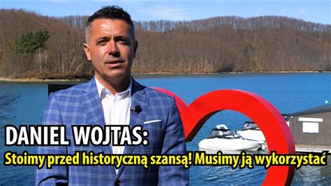 DANIEL WOJTAS Stoimy przed historyczną szansą Musimy ją wykorzystać