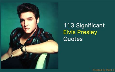 Significant Elvis Presley Quotes Elvis Presley