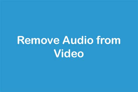 Silence Unwanted Noise Best Ways To Remove Audio From Videos