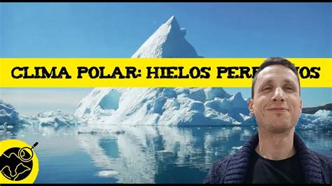 El Clima Polar Los Hielos Perpetuos Youtube