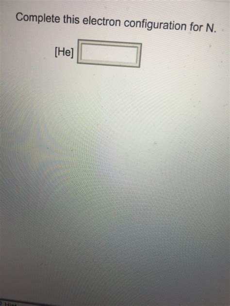 Solved Complete this electron configuration for N. [He] | Chegg.com