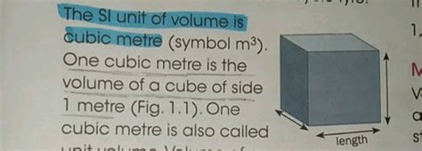 The SI unit of volume is cubic metre (symbol m3 ). One cubic metre is the..