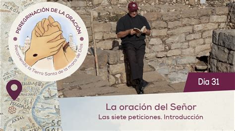 Día 31 La oración del Señor Las siete peticiones Introducción