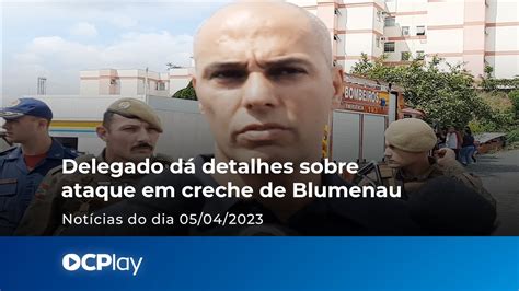 Delegado Dá Detalhes Sobre Ataque Em Creche De Blumenau Youtube