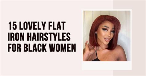 15 Lovely Flat Iron Hairstyles For Black Women