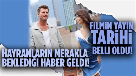 Beren Saat Ve K Van Tatl Tu Un Ba Rol Nde Yer Ald Filmin Tarihi