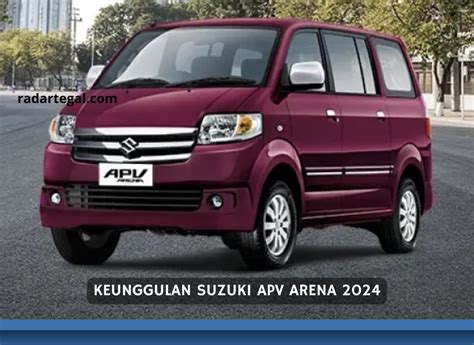 Mobil Serba Guna Begini Keunggulan Suzuki APV Arena 2024 Yang Lebih