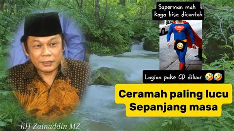 CERAMAH PALING LUCU KH ZAINUDDIN MZ YouTube