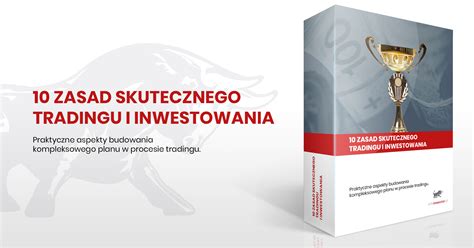 10 złotych zasad skutecznego tradingu i inwestowania na rynkach