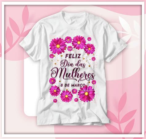 Camiseta Dia Da Mulher Elo Produtos Especiais