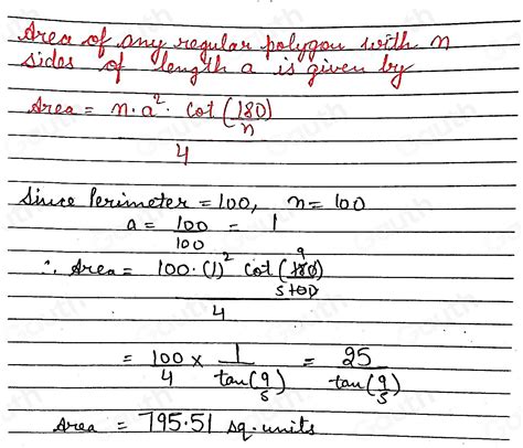 Solved: 11-54. What is the area of a regular polygon with 100 sides and a perimeter of 100 units ...