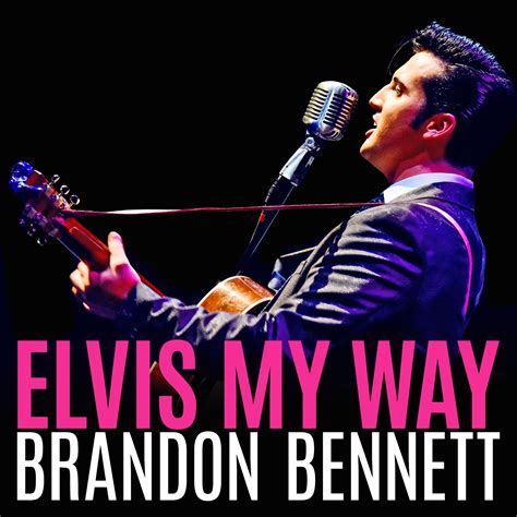 Elvis My Way Starring Brandon Bennett Events Universe