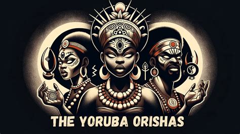 The Orishas Explained Yoruba Gods And Goddesses Youtube