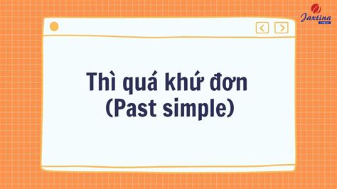 Thì quá khứ đơn Past simple Công thức và dấu hiệu nhận biết