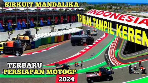 Reportase Siang Sirkuit Mandalika Persiapan Matang Jelang Motogp 2024