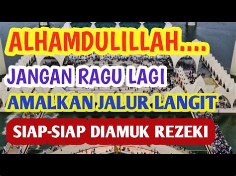 ALHAMDULILLAH JANGAN RAGU LAGI AMALKAN JALUR LANGIT SIAP SIAP DIAMUK