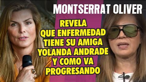 Montserrat Oliver REVELA Que Enfermedad Padece Yolanda Andrade Y Como