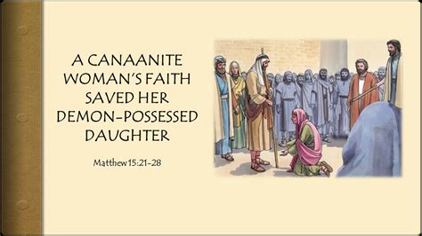 Matthew 1521 28 A Canaanite Womans Faith Saved Her Demon Possessed