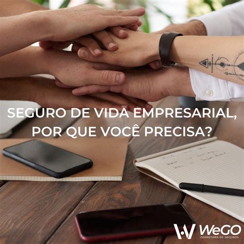 Seguro De Vida Empresarial VocÊ Precisa Wego Seguros