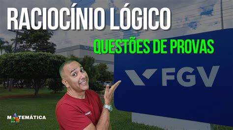 CONHECENDO O RACIOCÍNIO LÓGICO QUE CAI NA BANCA FGV parte 3 YouTube