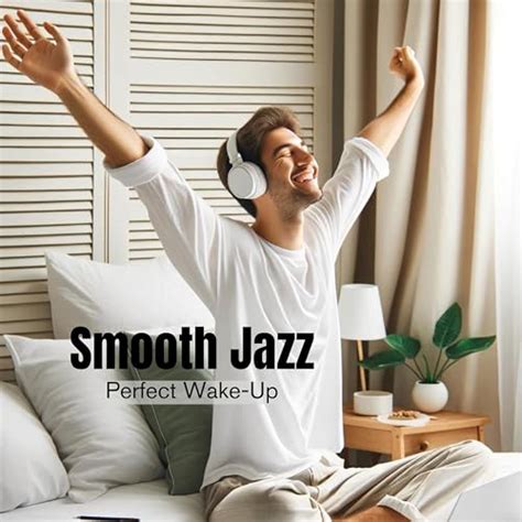 Écouter Smooth Jazz for a Perfect Wake Up Pleasant Morning Tunes for