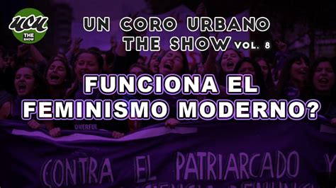 Funciona El Feminismo Moderno UCUTS YouTube