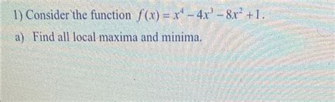 Solved Consider The Function F X X4 4x3 8x2 1 A ﻿find All