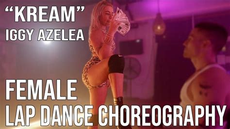 Kream By Iggy Azalea Female Striptease Lap Dance Choreography