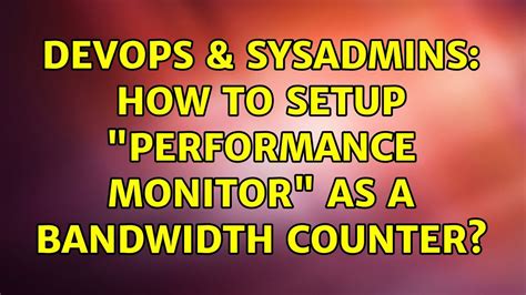 Devops Sysadmins How To Setup Performance Monitor As A Bandwidth