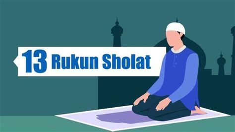 13 Rukun Sholat Beserta Penjelasannya Untuk Hafalan Dan Pemahaman Anak