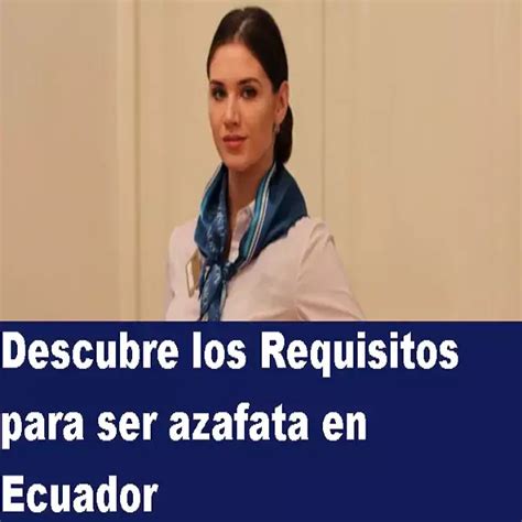 Descubre Los Requisitos Para Ser Azafata En Ecuador Elyex