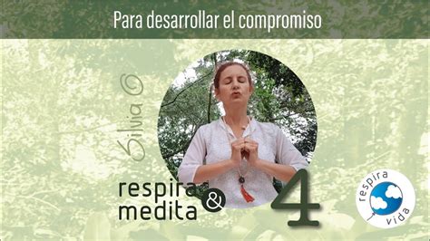 4 Para Desarrollar El Compromiso Respira Medita SilviaOMusica