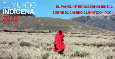 El Panel Intergubernamental Sobre El Cambio Clim Tico Ipcc Iwgia