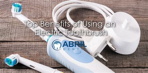 BENEFITS OF USING AN ELECTRIC TOOTHBRUSH