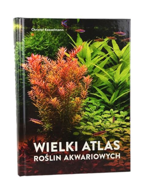 Wielki Atlas Roślin Akwariowych książka 640 stron Christel Kasselmann