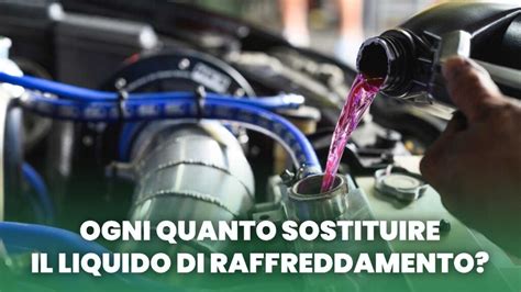 Quando Cambiare Il Liquido Di Raffreddamento O Liquido Del Radiatore