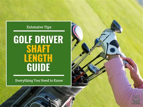 Golf Driver Shaft Length: The Ultimate Guide