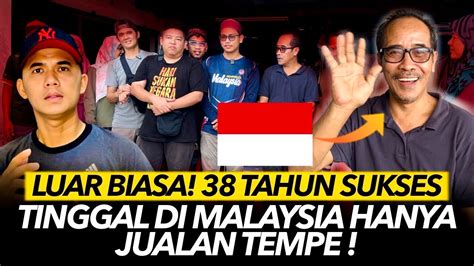 luar biasa pak iko asli indonesia   sukses tinggal  malaysia