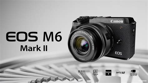 Canon EOS M6 Mark II 規格登場，有感提昇對焦焦，以及最高 14 張連拍速度