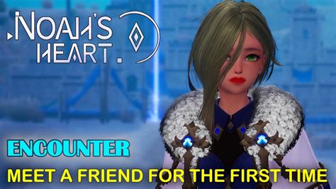 Noahs Heart Meet A Friend For The First Time Encounter Guide How To