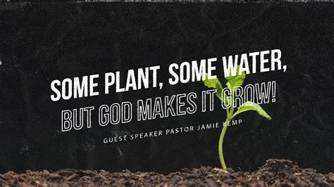 Some Plant Some Water But God Makes It Grow Guest Speaker Pastor