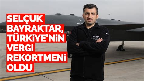 Sel Uk Bayraktar T Rkiye Nin Vergi Rekortmeni Oldu Haberfokus