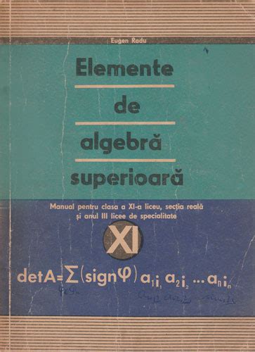 Elemente De Algebra Superioara Manual Pentru Clasa A Xi A Eugen Radu