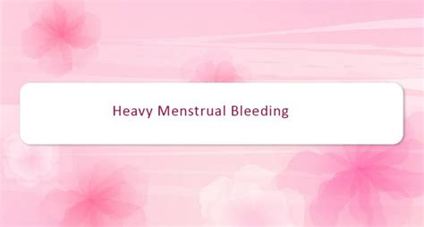 What Are Causes And Symptoms Of Heavy Menstrual Bleeding My Gynae